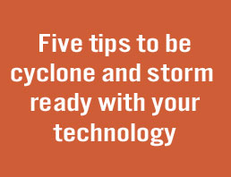 Five tips for be cyclone and storm ready with your technology
